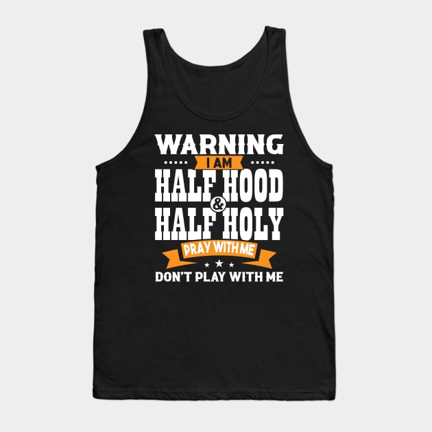 Warning I Am Half Hood Half Holy Tank Top by Brobocop